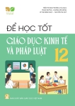 ĐỂ HỌC TỐT GIÁO DỤC KINH TẾ VÀ PHÁP LUẬT LỚP 12 (Kết nối tri thức với cuộc sống)